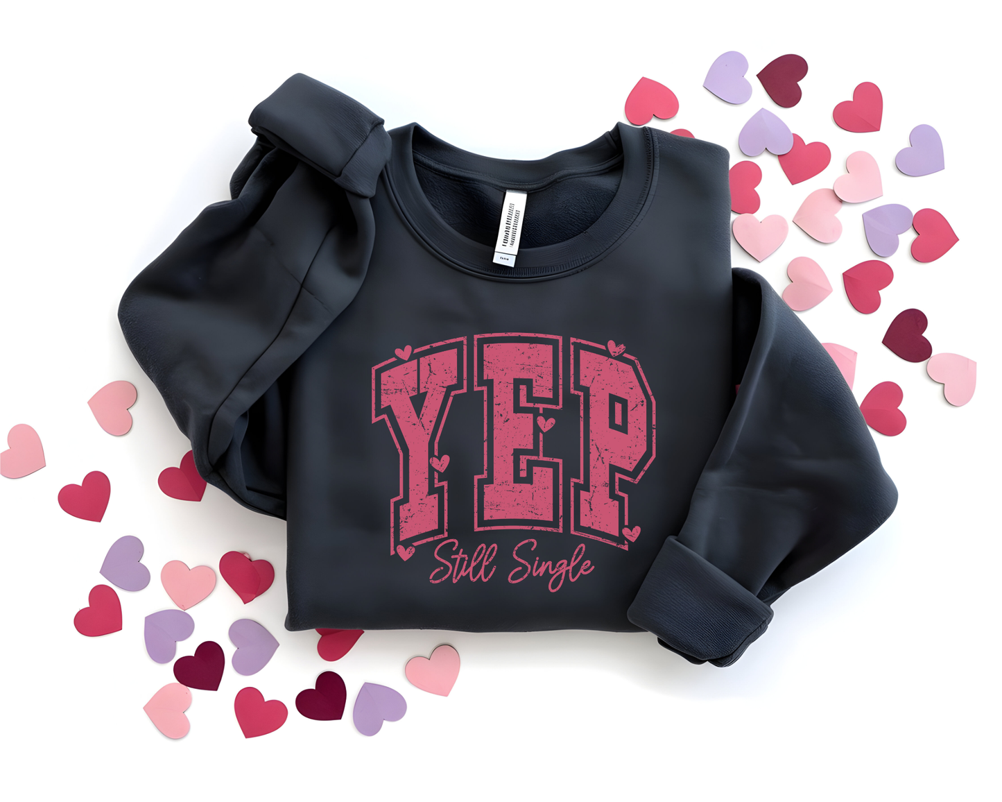 Yep Still Single Sweatshirt - Funny Valentine's Day Sweatshirt for Women