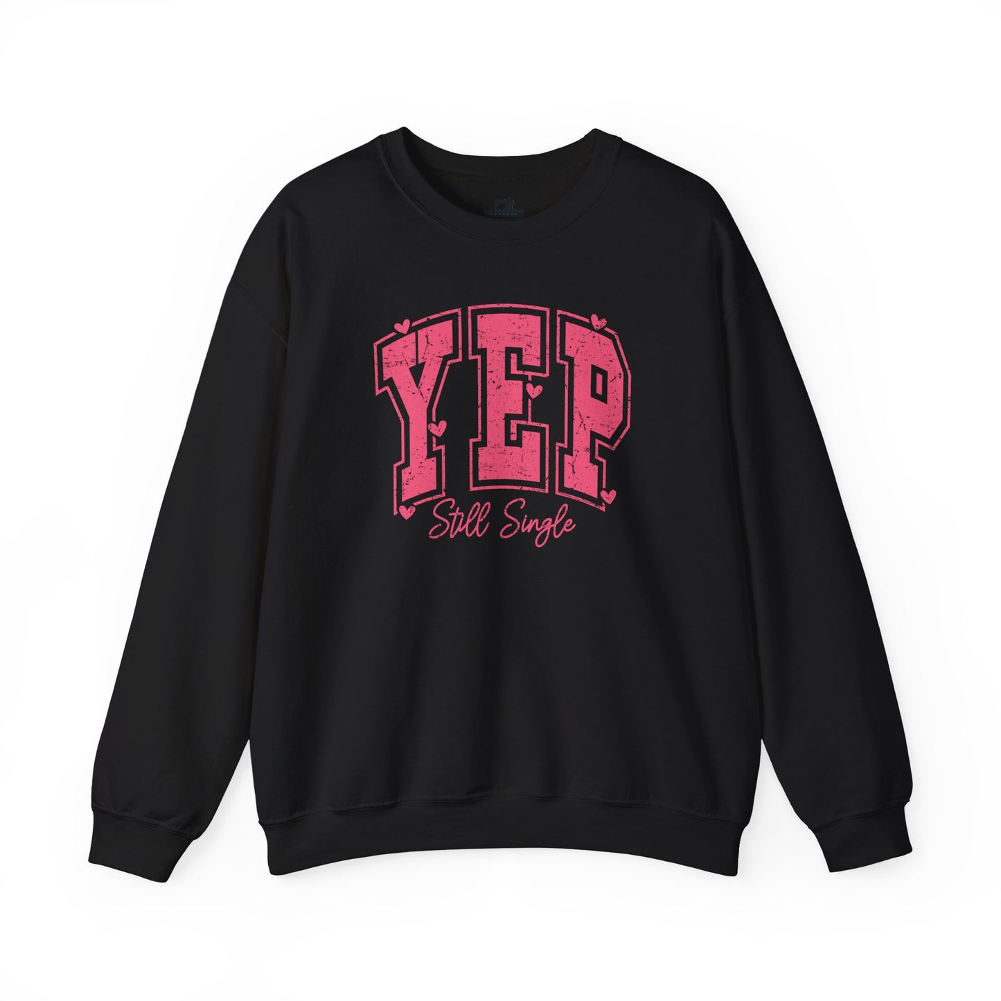 Yep Still Single Sweatshirt - Funny Valentine's Day Sweatshirt for Women