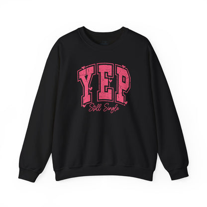 Yep Still Single Sweatshirt - Funny Valentine's Day Sweatshirt for Women