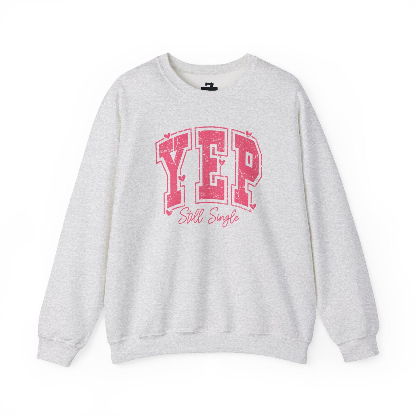 Yep Still Single Sweatshirt - Funny Valentine's Day Sweatshirt for Women