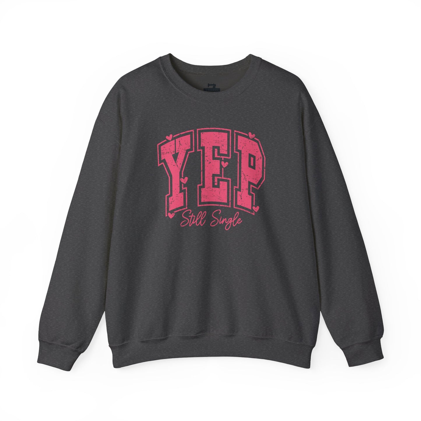 Yep Still Single Sweatshirt - Funny Valentine's Day Sweatshirt for Women