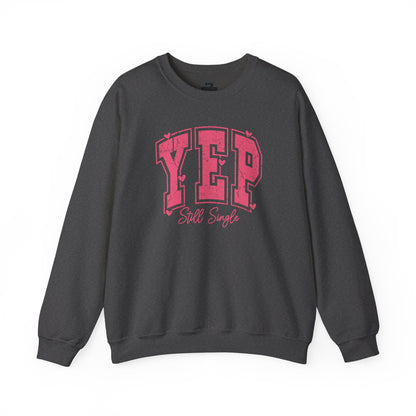 Yep Still Single Sweatshirt - Funny Valentine's Day Sweatshirt for Women