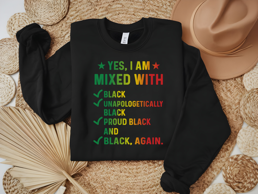 Yes, I Am Mixed With Black Shirt | Black History Sweatshirt