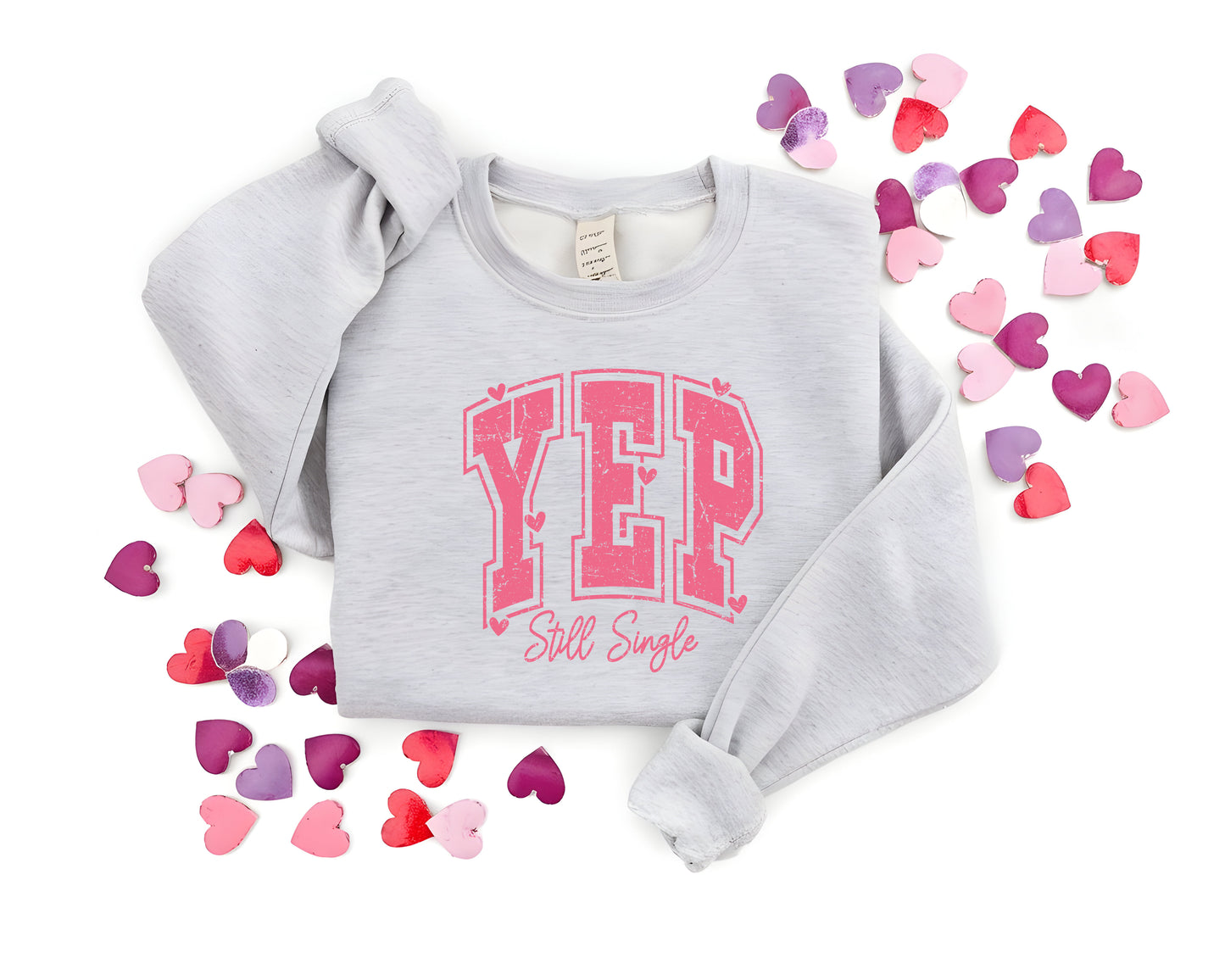 Yep Still Single Sweatshirt - Funny Valentine's Day Sweatshirt for Women