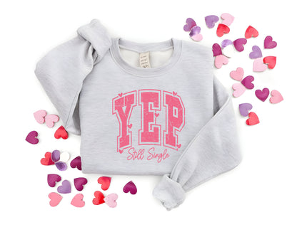 Yep Still Single Sweatshirt - Funny Valentine's Day Sweatshirt for Women